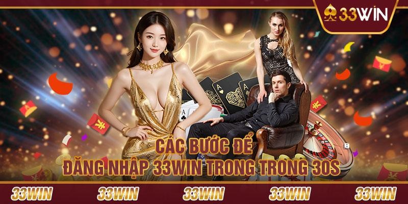 Hướng dẫn đăng nhập 33win đơn giản thành công siêu nhanh